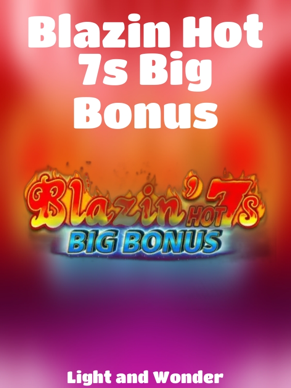 Blazin Hot 7s Big Bonus slot Light and Wonder