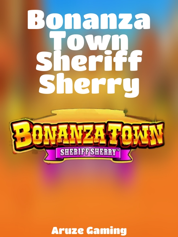 Bonanza Town Sheriff Sherry slot Aruze Gaming