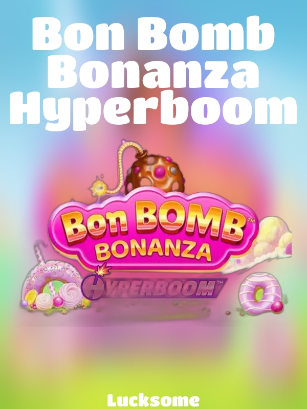 Bon Bomb Bonanza Hyperboom slot Lucksome