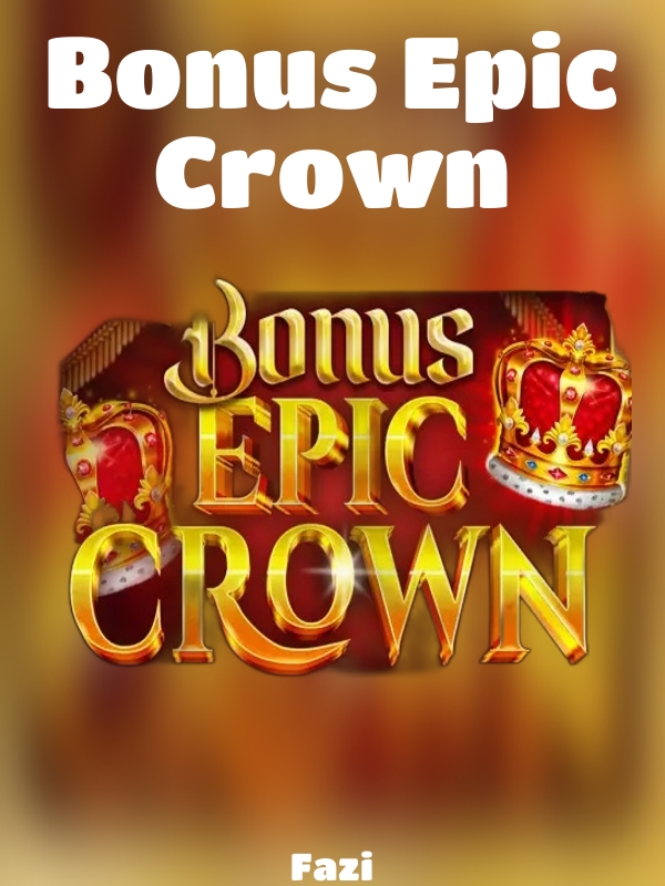 Bonus Epic Crown slot Fazi