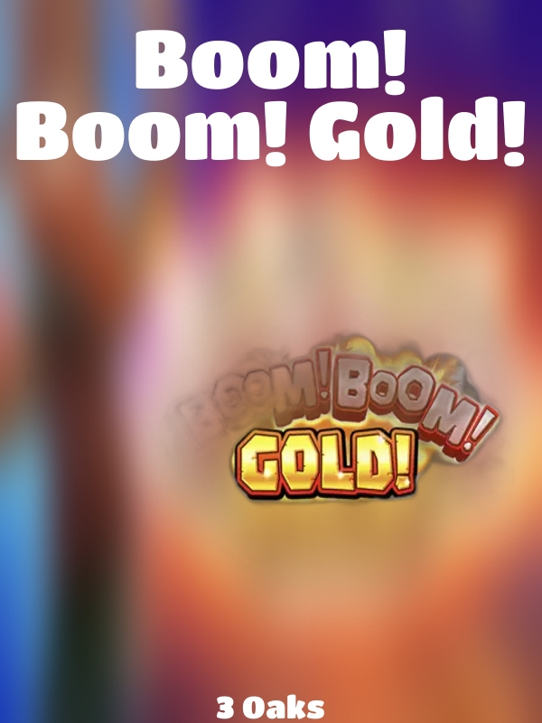 Boom! Boom! Gold! slot 3 Oaks