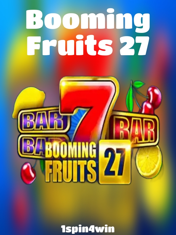 Booming Fruits 27 slot 1spin4win