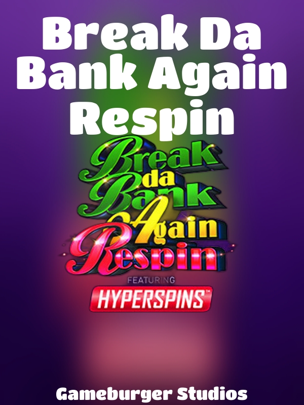 Break Da Bank Again Respin slot Gameburger Studios