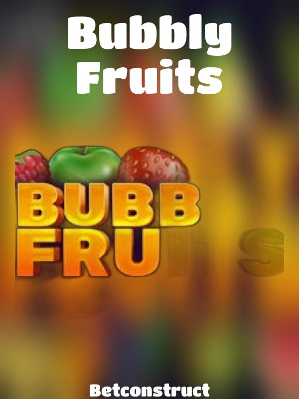 Bubbly Fruits slot Betconstruct