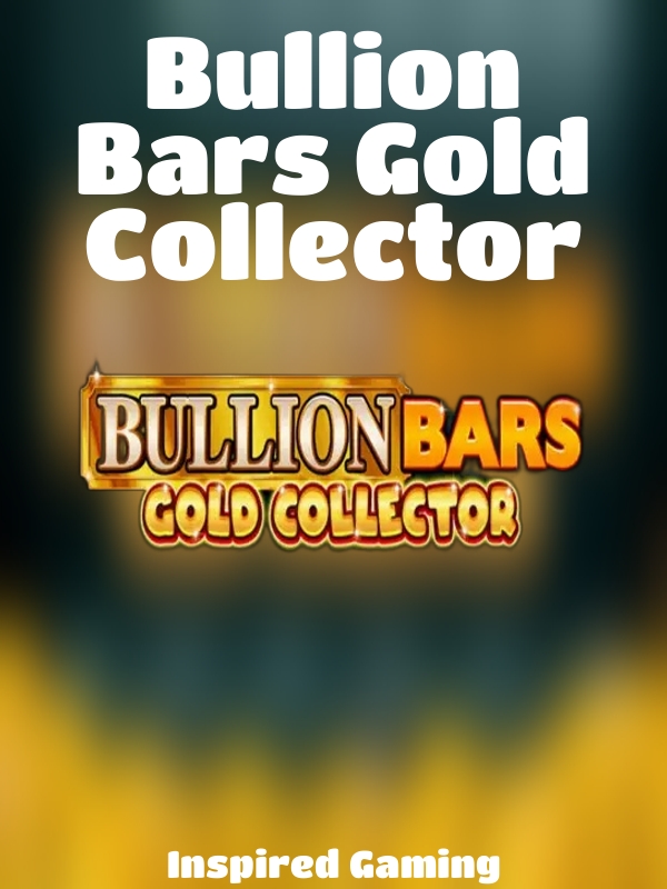 Bullion Bars Gold Collector slot Inspired Gaming