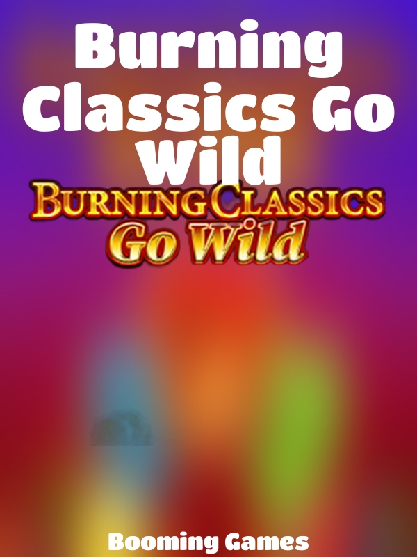 Burning Classics Go Wild slot Booming Games