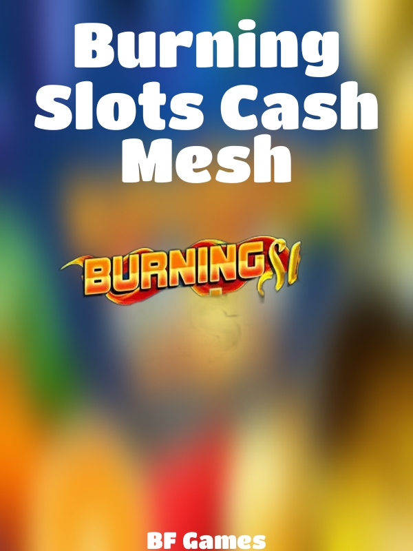 Burning Slots Cash Mesh slot BF Games