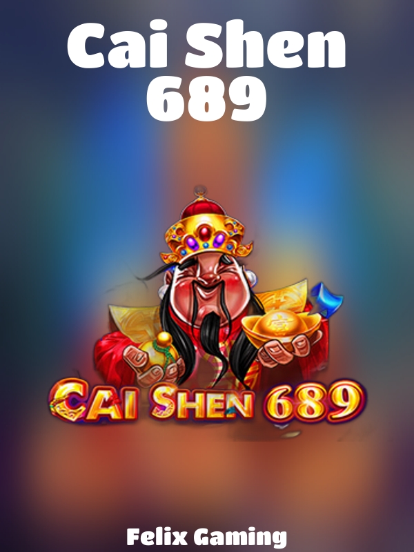 Cai Shen 689 slot Felix Gaming