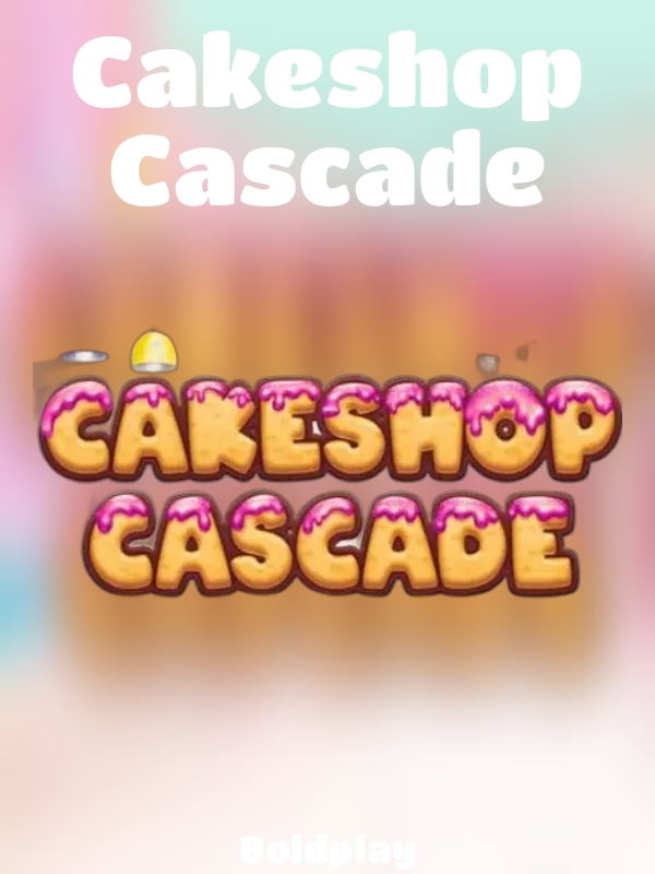 Cakeshop Cascade slot Boldplay