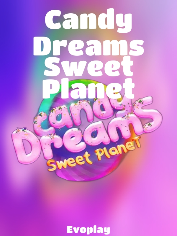 Candy Dreams Sweet Planet slot Evoplay