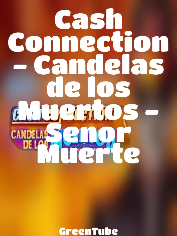 Cash Connection - Candelas de los Muertos - Senor Muerte slot GreenTube