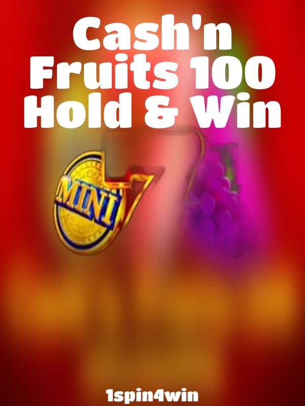 Cash'n Fruits 100 Hold & Win slot 1spin4win