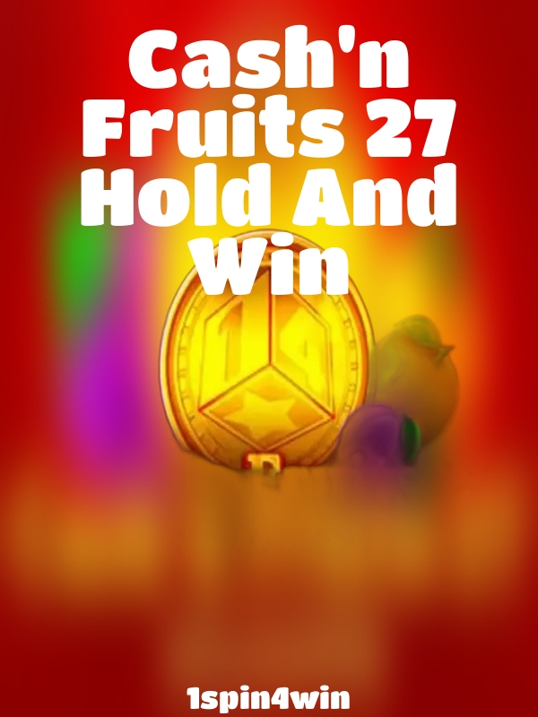 Cash'n Fruits 27 Hold And Win slot 1spin4win