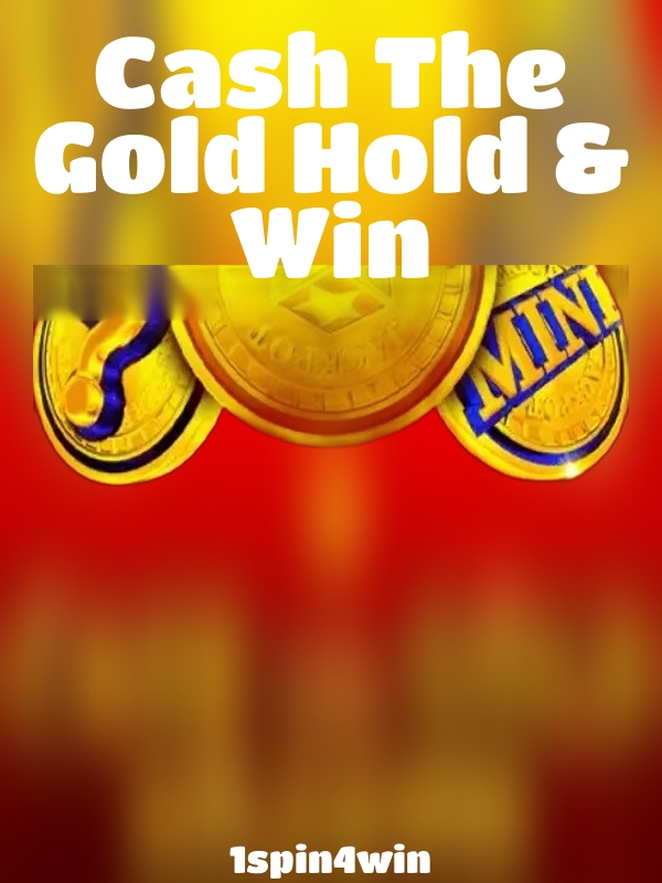 Cash The Gold Hold & Win slot 1spin4win