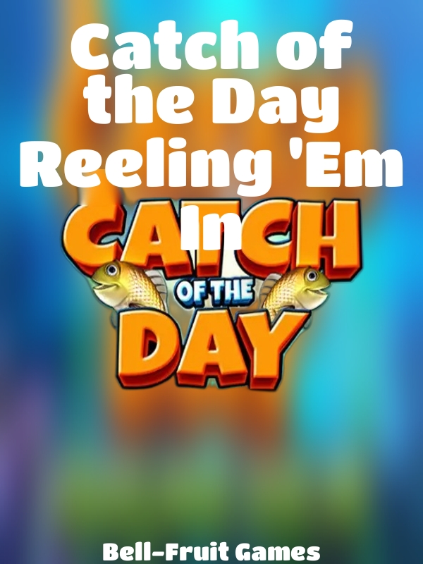 Catch of the Day Reeling 'Em In slot Bell-Fruit Games