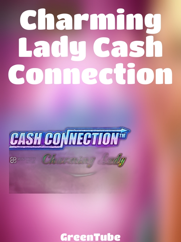 Charming Lady Cash Connection slot GreenTube