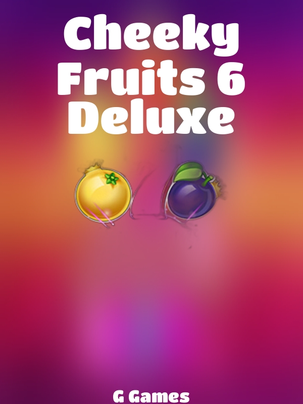 Cheeky Fruits 6 Deluxe slot G Games