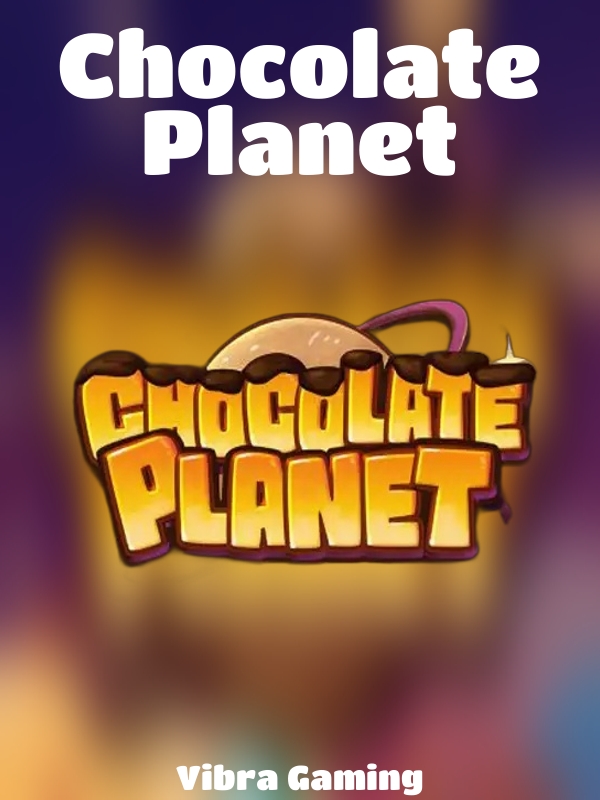 Chocolate Planet slot Vibra Gaming