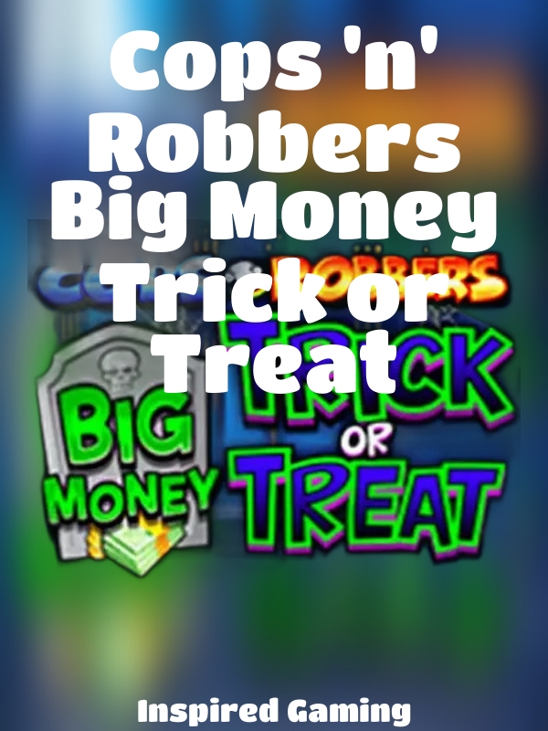 Cops 'n' Robbers Big Money Trick or Treat slot Inspired Gaming