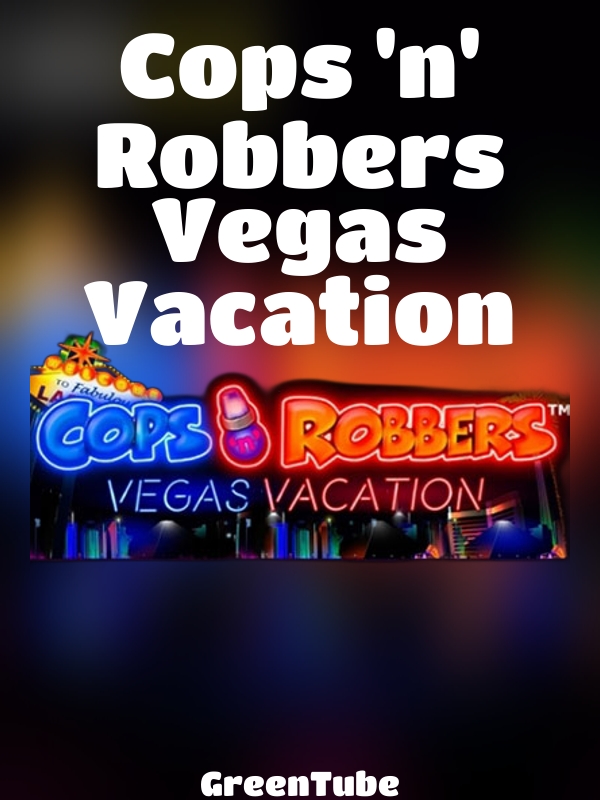 Cops 'n' Robbers Vegas Vacation slot GreenTube