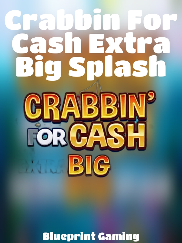 Crabbin For Cash Extra Big Splash slot Blueprint Gaming