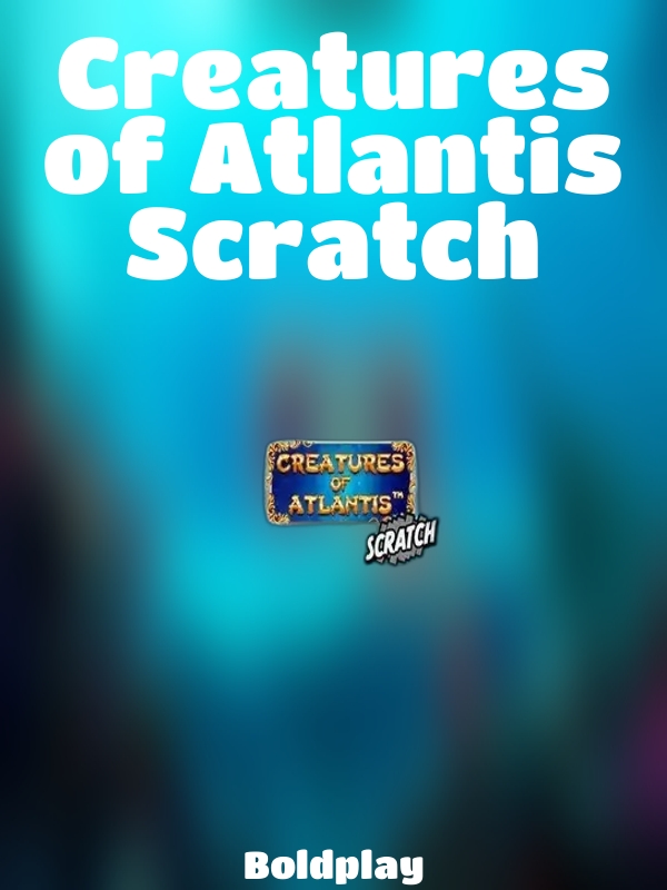 Creatures of Atlantis Scratch slot Boldplay