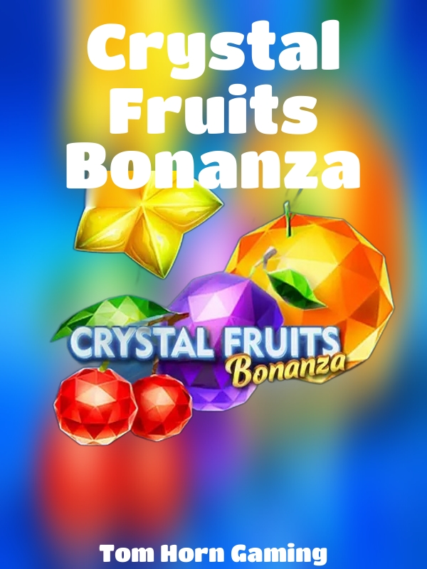 Crystal Fruits Bonanza slot Tom Horn Gaming