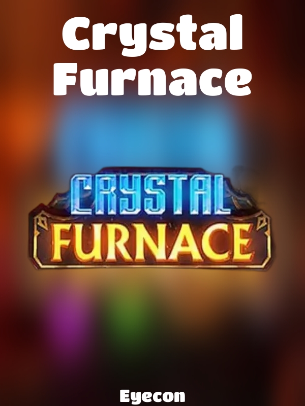 Crystal Furnace slot Eyecon