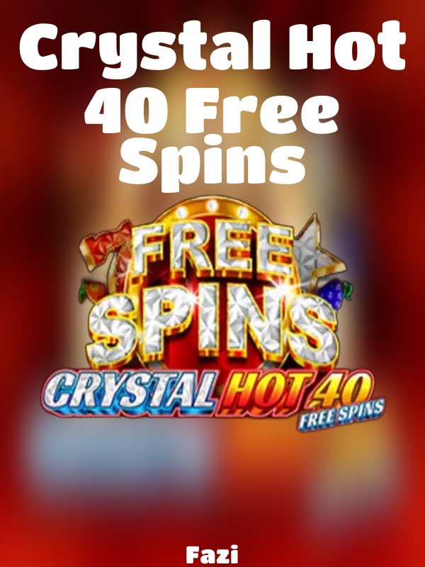 Crystal Hot 40 Free Spins slot Fazi