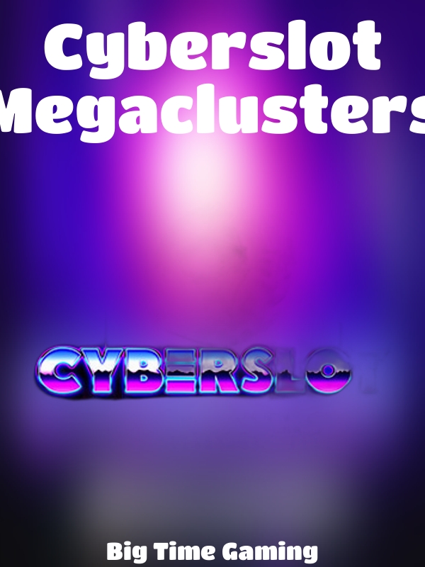 Cyberslot Megaclusters slot Big Time Gaming