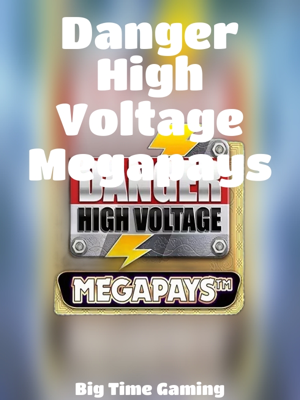 Danger High Voltage Megapays slot Big Time Gaming