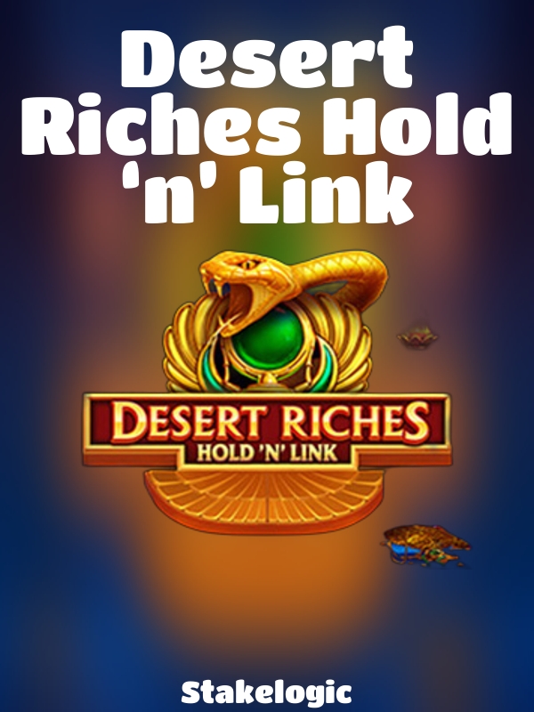 Desert Riches Hold ‘n’ Link slot Stakelogic