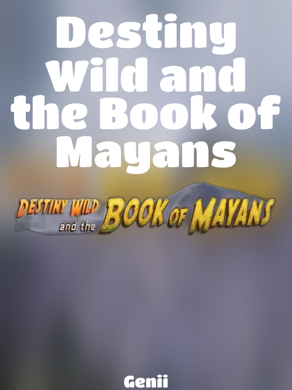 Destiny Wild and the Book of Mayans slot Genii