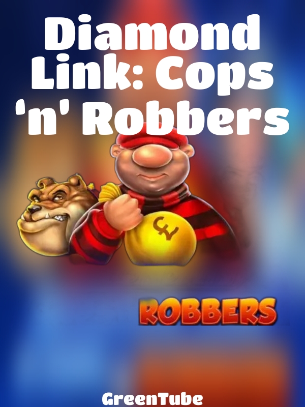 Diamond Link: Cops ‘n’ Robbers slot GreenTube