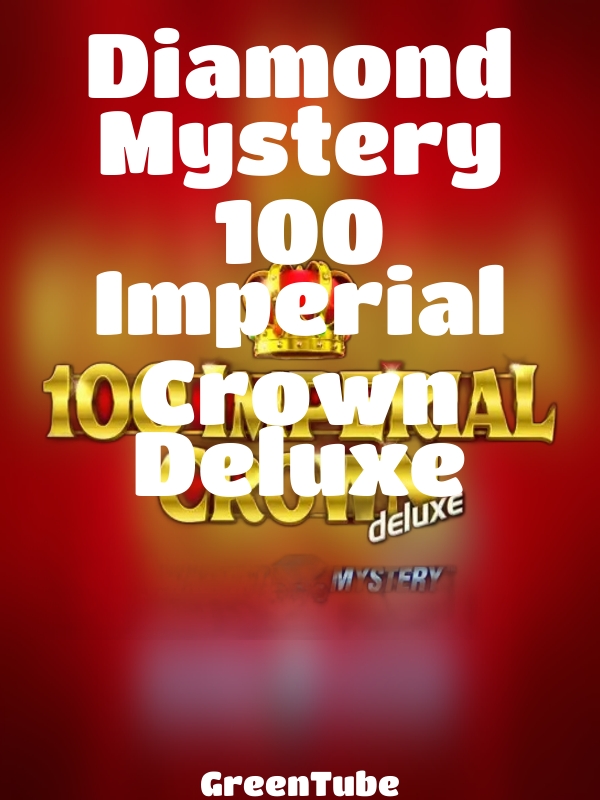 Diamond Mystery 100 Imperial Crown Deluxe slot GreenTube