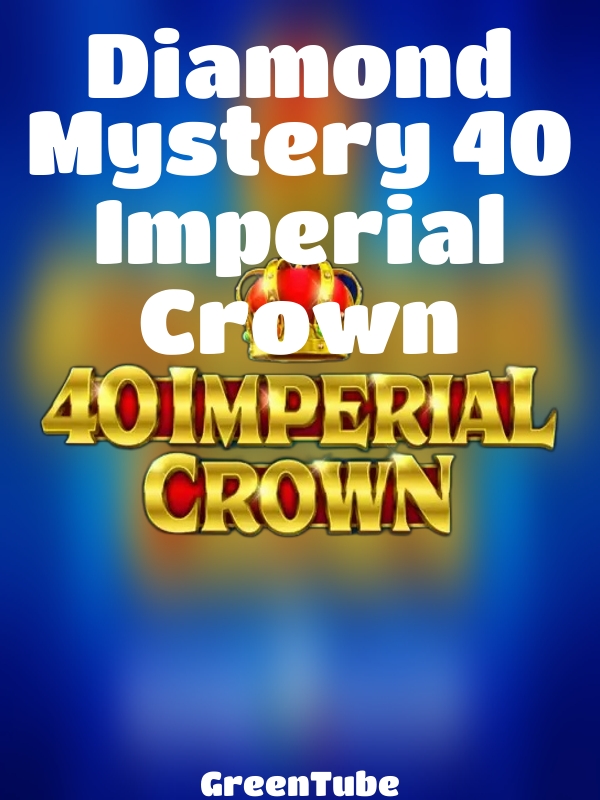 Diamond Mystery 40 Imperial Crown slot GreenTube