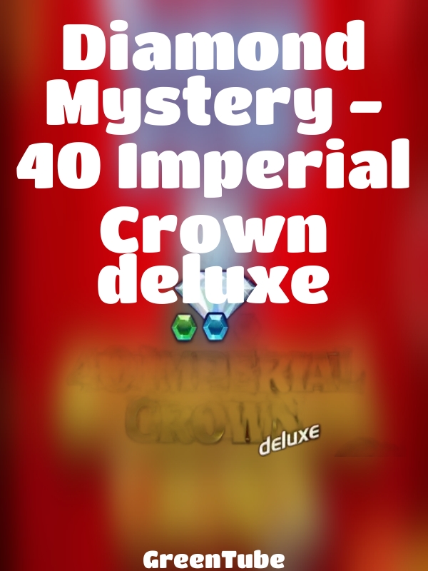 Diamond Mystery - 40 Imperial Crown deluxe slot GreenTube