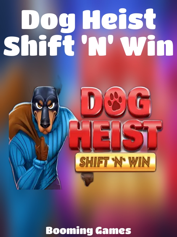 Dog Heist Shift 'N' Win slot Booming Games