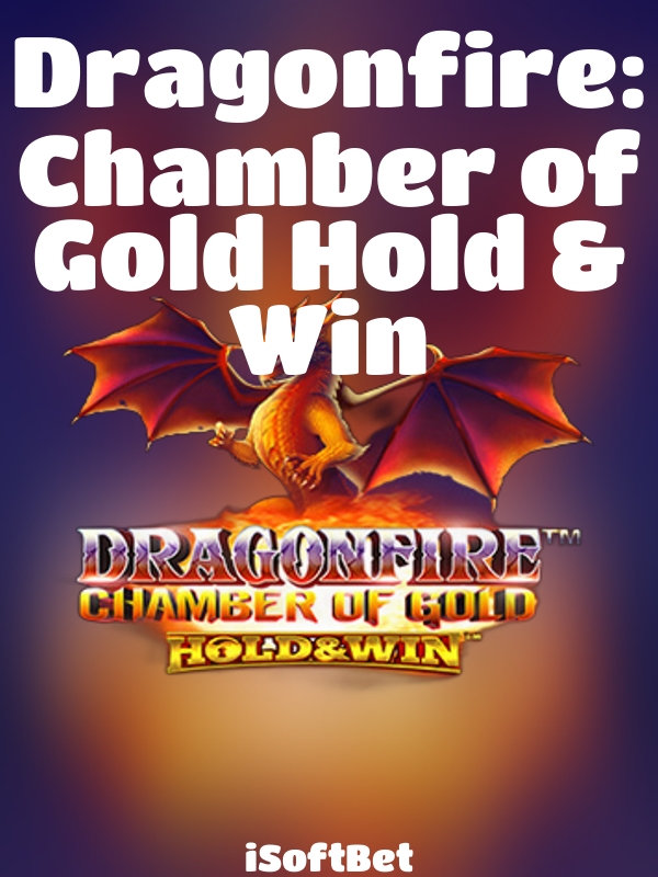 Dragonfire: Chamber of Gold Hold & Win slot iSoftBet