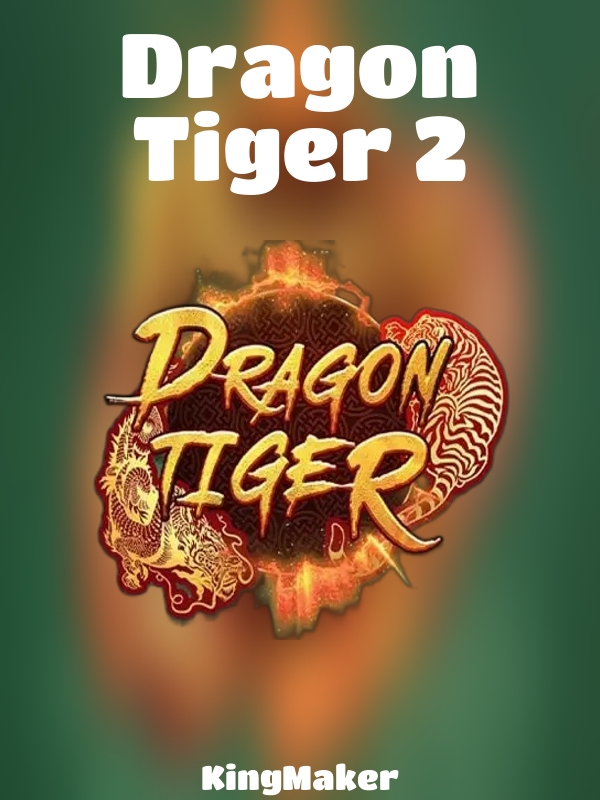 Dragon Tiger 2 slot KingMaker