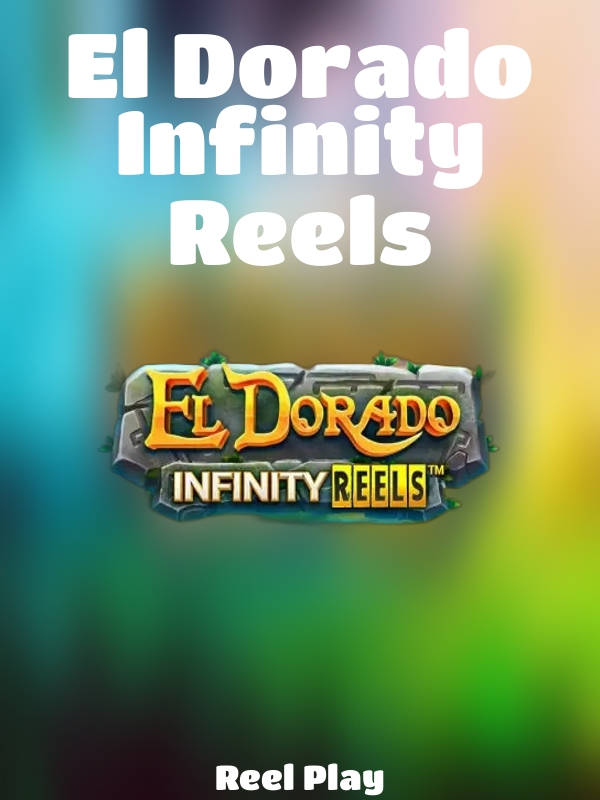 El Dorado Infinity Reels slot Reel Play