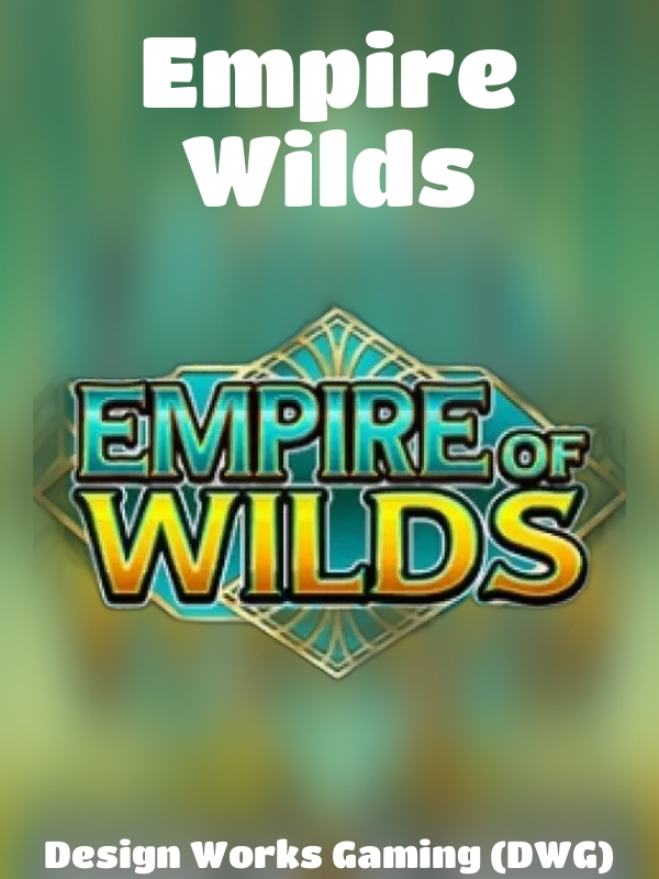 Empire Wilds slot Design Works Gaming (DWG)