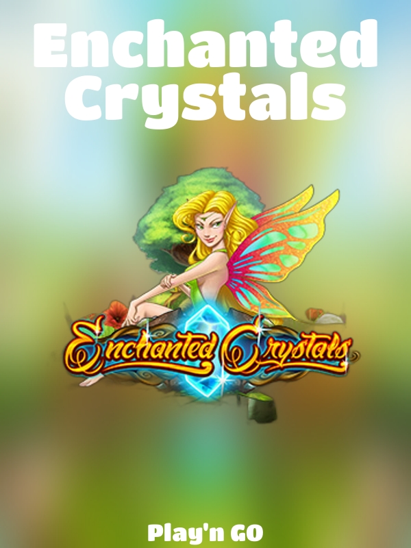 Enchanted Crystals slot Play'n GO