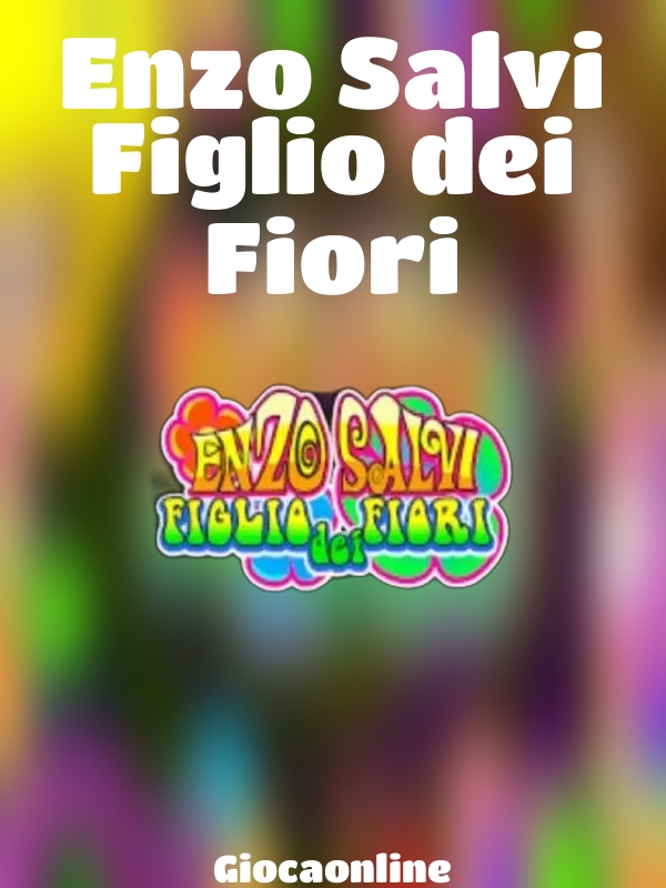 Enzo Salvi Figlio dei Fiori slot Giocaonline