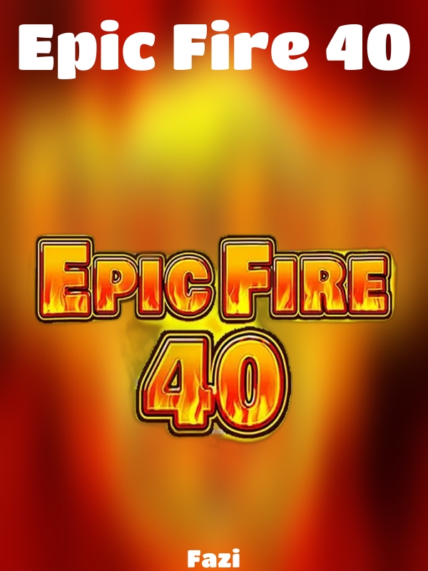 Epic Fire 40 slot Fazi