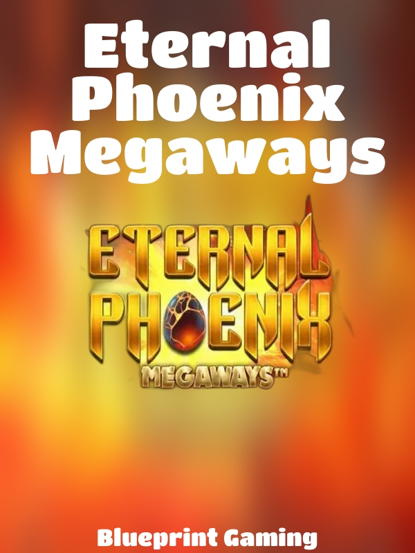 Eternal Phoenix Megaways slot Blueprint Gaming