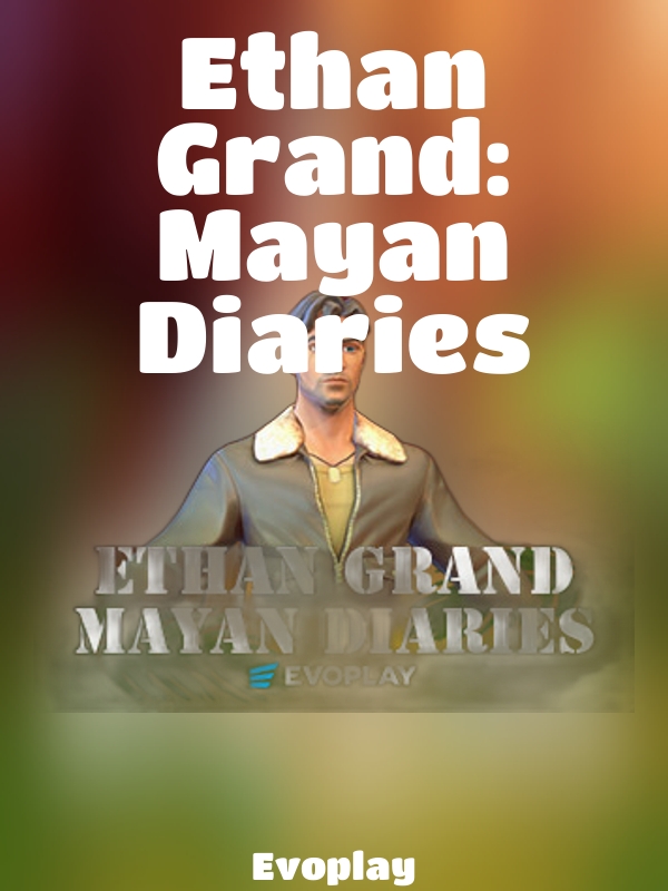 Ethan Grand: Mayan Diaries slot Evoplay