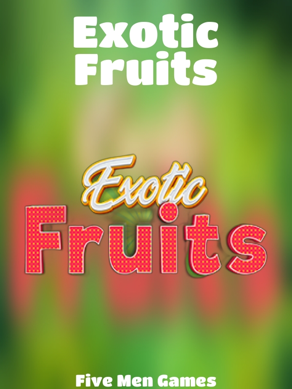 Exotic Fruits slot Five Men Games