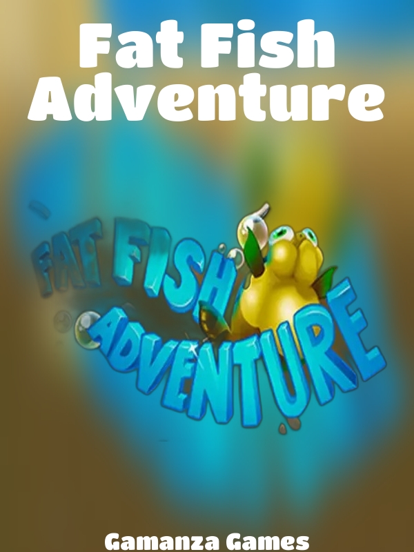 Fat Fish Adventure slot Gamanza Games