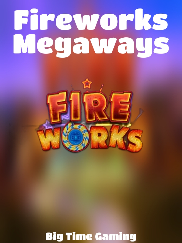 Fireworks Megaways slot Big Time Gaming